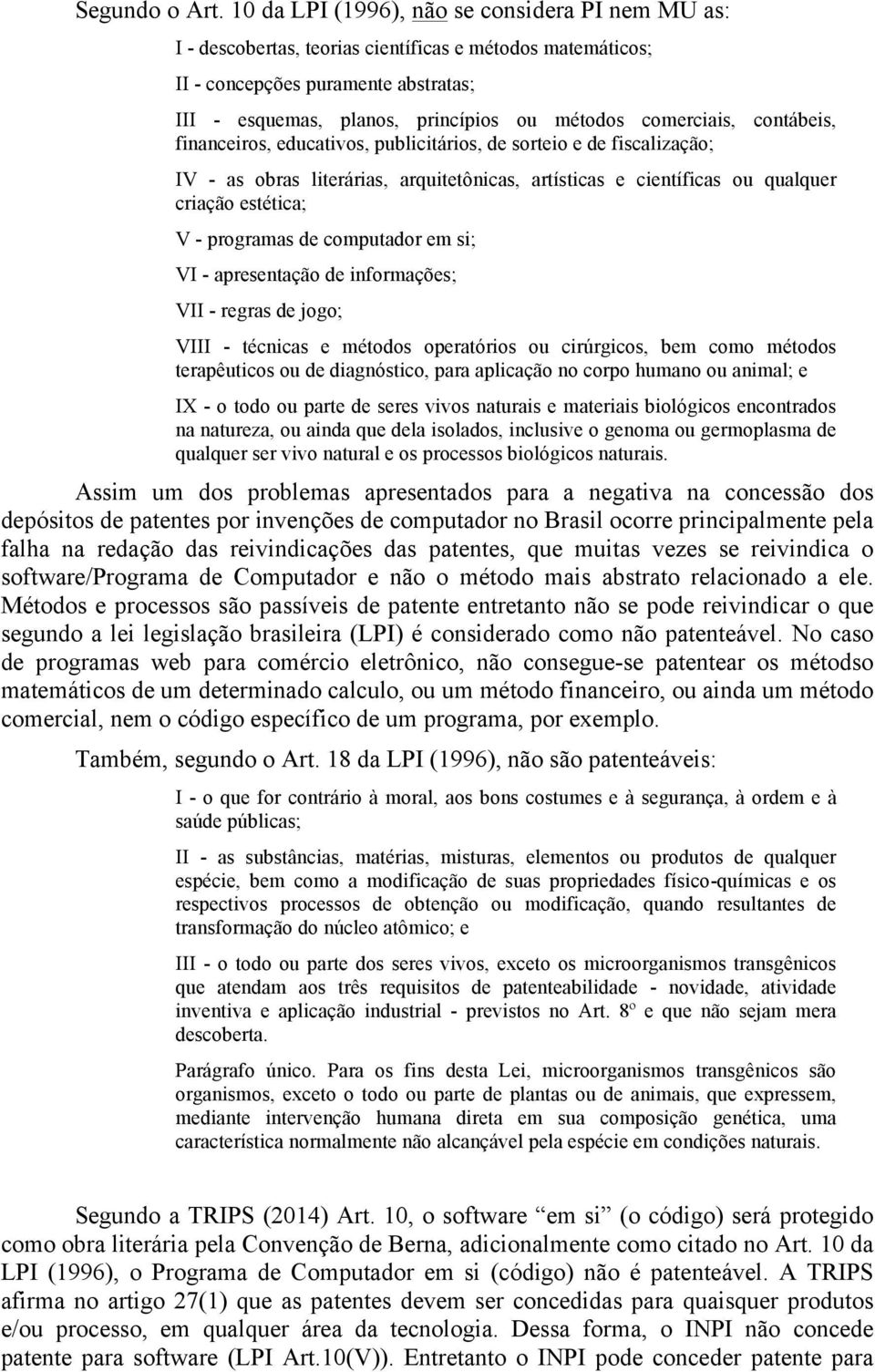 comerciais, contábeis, financeiros, educativos, publicitários, de sorteio e de fiscalização; IV - as obras literárias, arquitetônicas, artísticas e científicas ou qualquer criação estética; V -