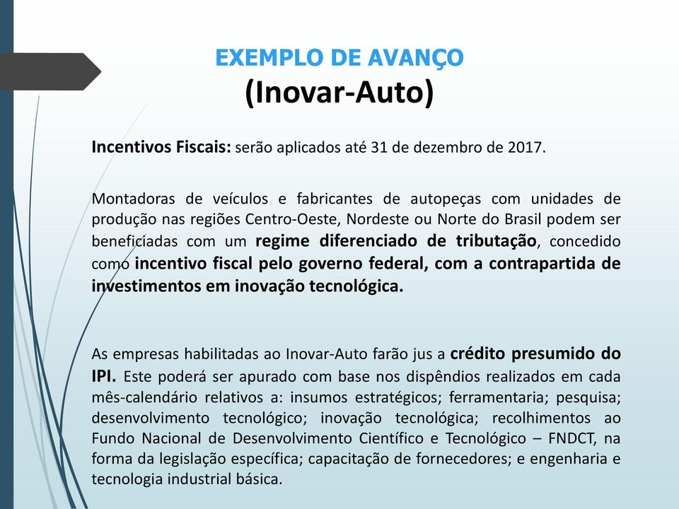 concedido como incentivo fiscal pelo governo federal, com a contrapartida de investimentos em inovação tecnológica. As empresas habilitadas ao Inovar-Auto farão jus a crédito presumido do IPI.