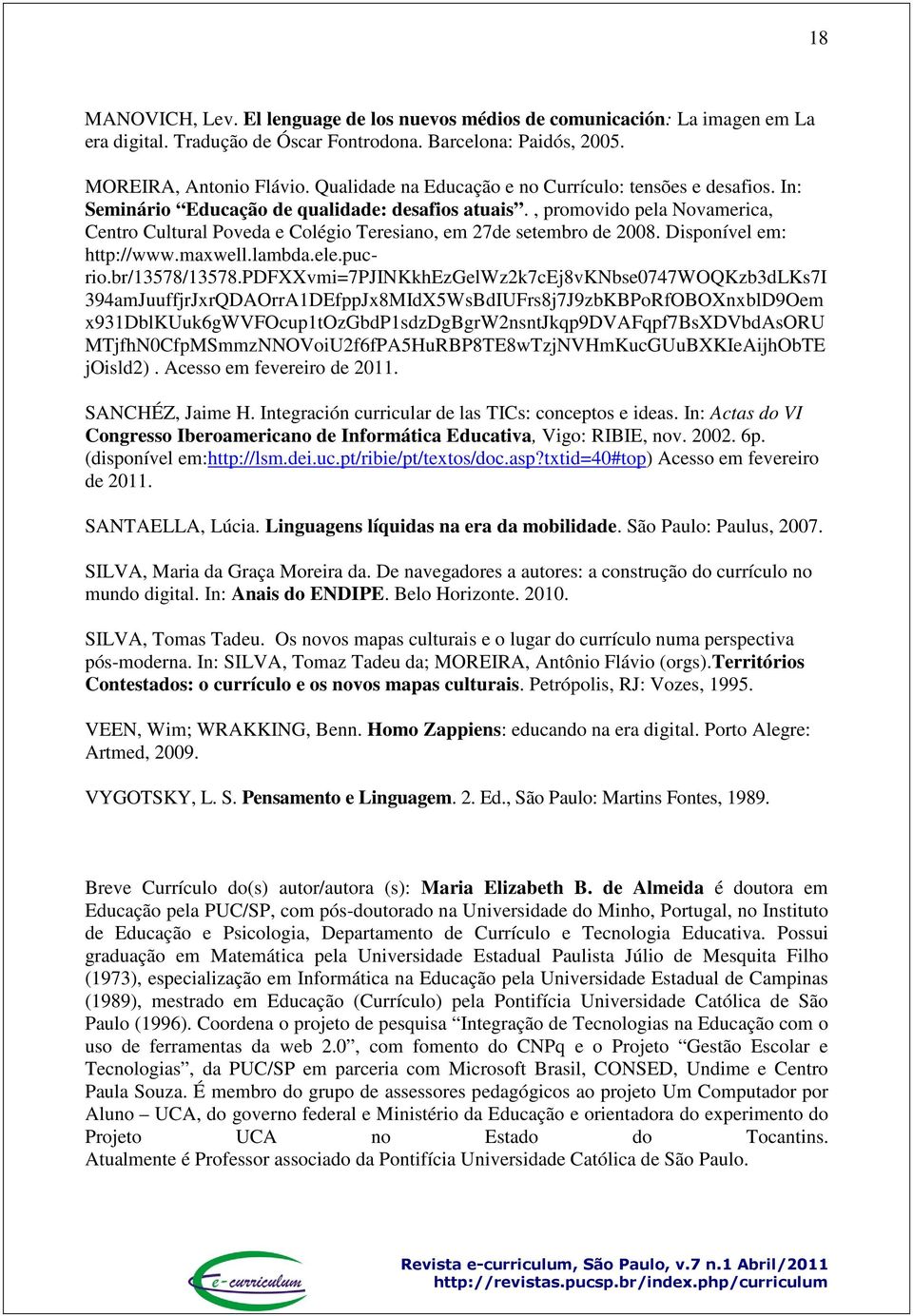 , promovido pela Novamerica, Centro Cultural Poveda e Colégio Teresiano, em 27de setembro de 2008. Disponível em: http://www.maxwell.lambda.ele.pucrio.br/13578/13578.