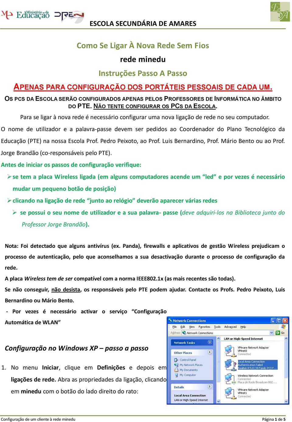 Para se ligar à nova rede é necessário configurar uma nova ligação de rede no seu computador.