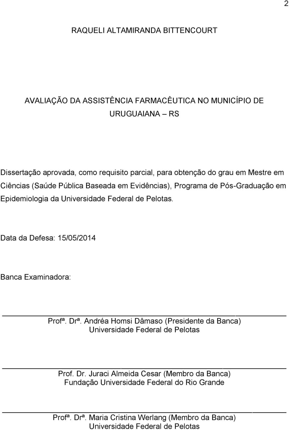 Pelotas. Data da Defesa: 15/05/2014 Banca Examinadora: Profª. Drª. Andréa Homsi Dâmaso (Presidente da Banca) Universidade Federal de Pelotas Prof. Dr. Juraci Almeida Cesar (Membro da Banca) Fundação Universidade Federal do Rio Grande Profª.