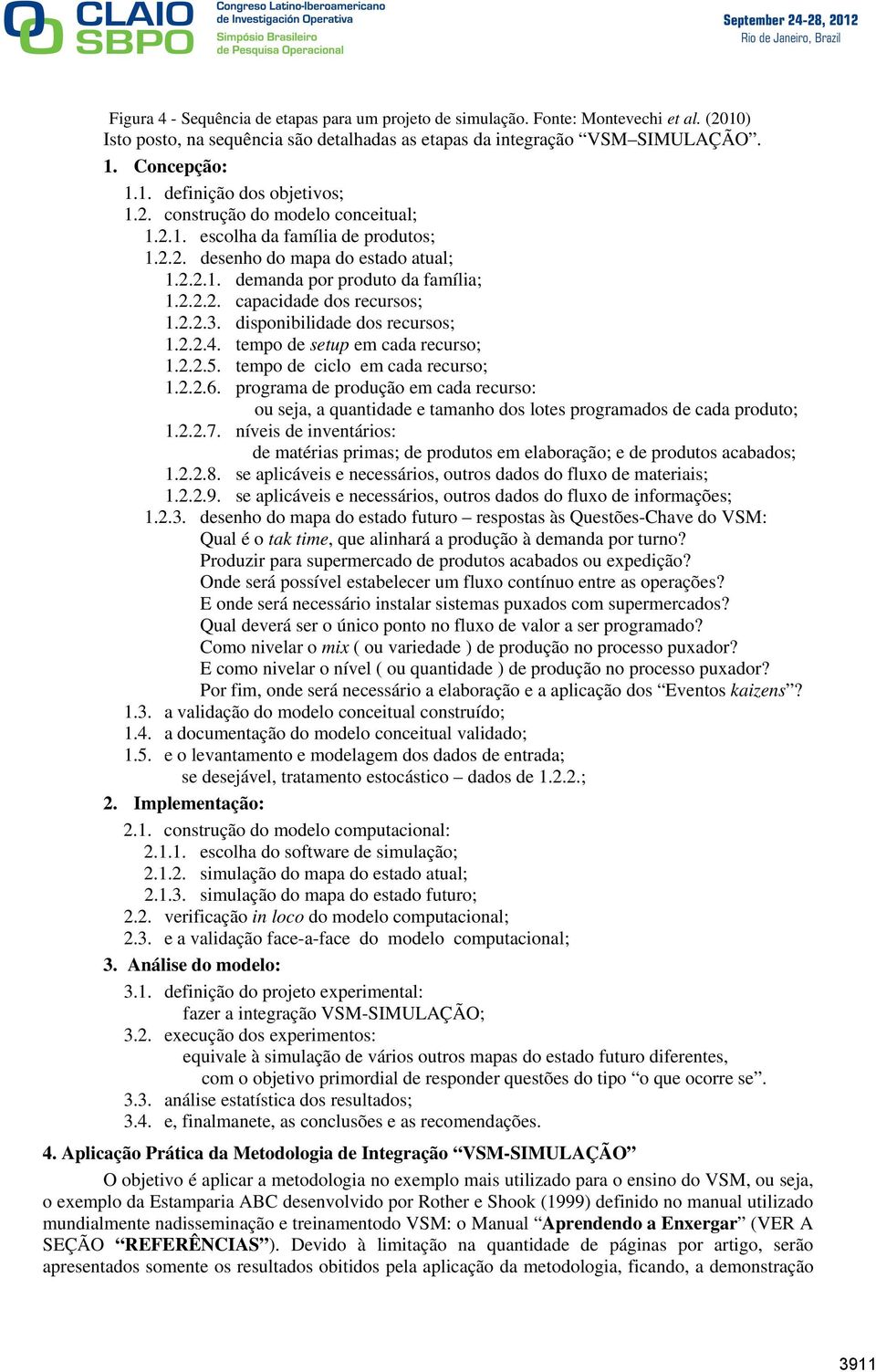 disponibilidade dos recursos; 1.2.2.4. tempo de setup em cada recurso; 1.2.2.5. tempo de ciclo em cada recurso; 1.2.2.6.