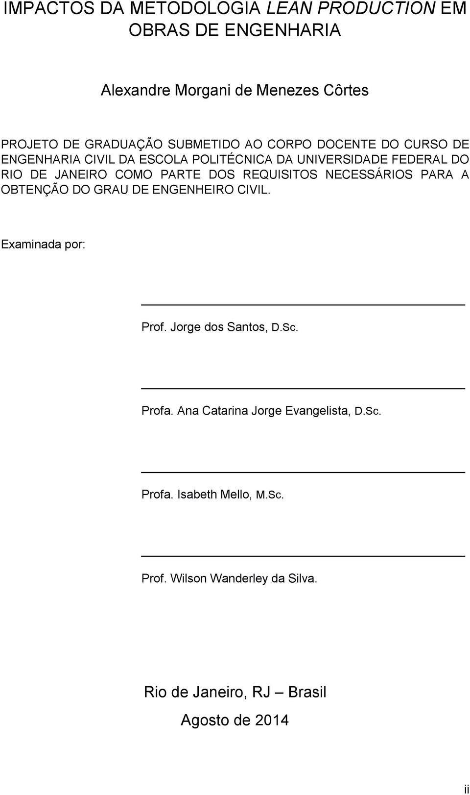 REQUISITOS NECESSÁRIOS PARA A OBTENÇÃO DO GRAU DE ENGENHEIRO CIVIL. Examinada por: Prof. Jorge dos Santos, D.Sc. Profa.