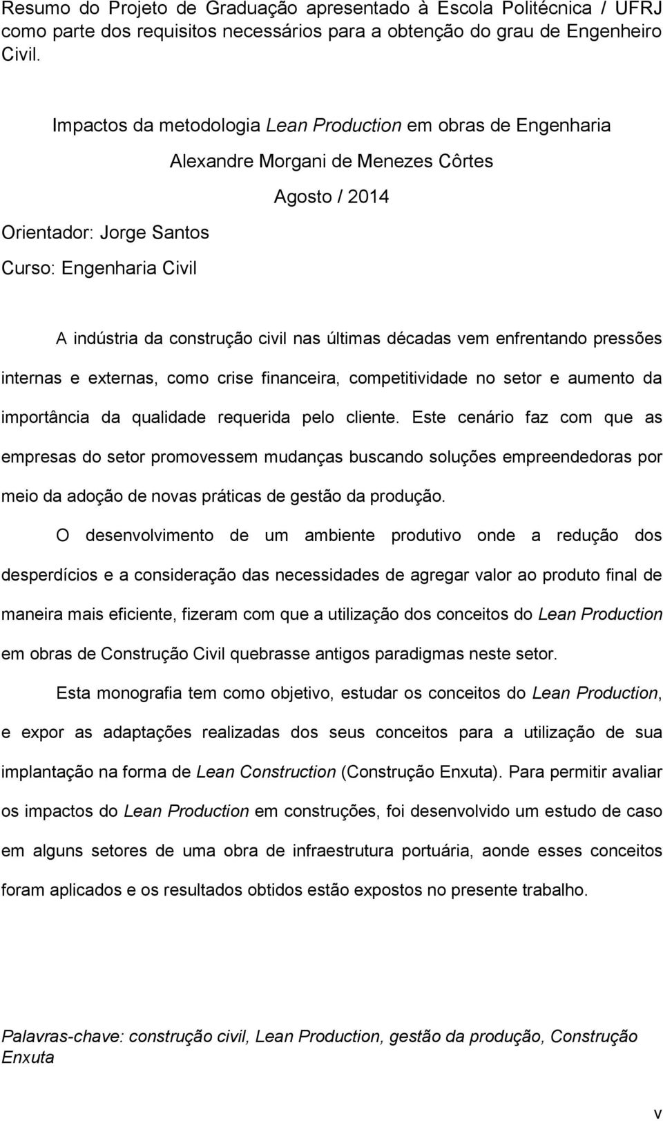 últimas décadas vem enfrentando pressões internas e externas, como crise financeira, competitividade no setor e aumento da importância da qualidade requerida pelo cliente.