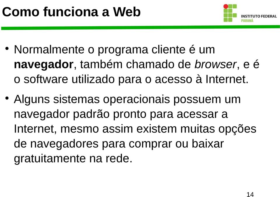 Alguns sistemas operacionais possuem um navegador padrão pronto para acessar a