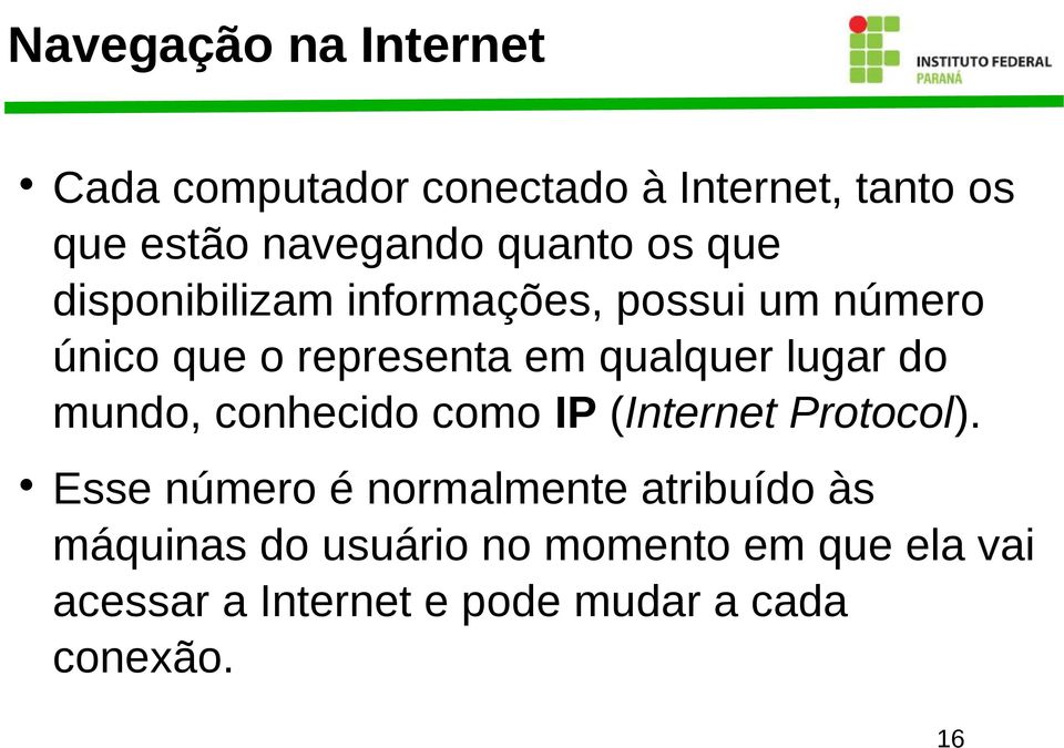 lugar do mundo, conhecido como IP (Internet Protocol).