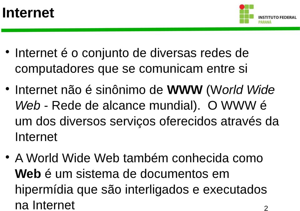 O WWW é um dos diversos serviços oferecidos através da Internet A World Wide Web também