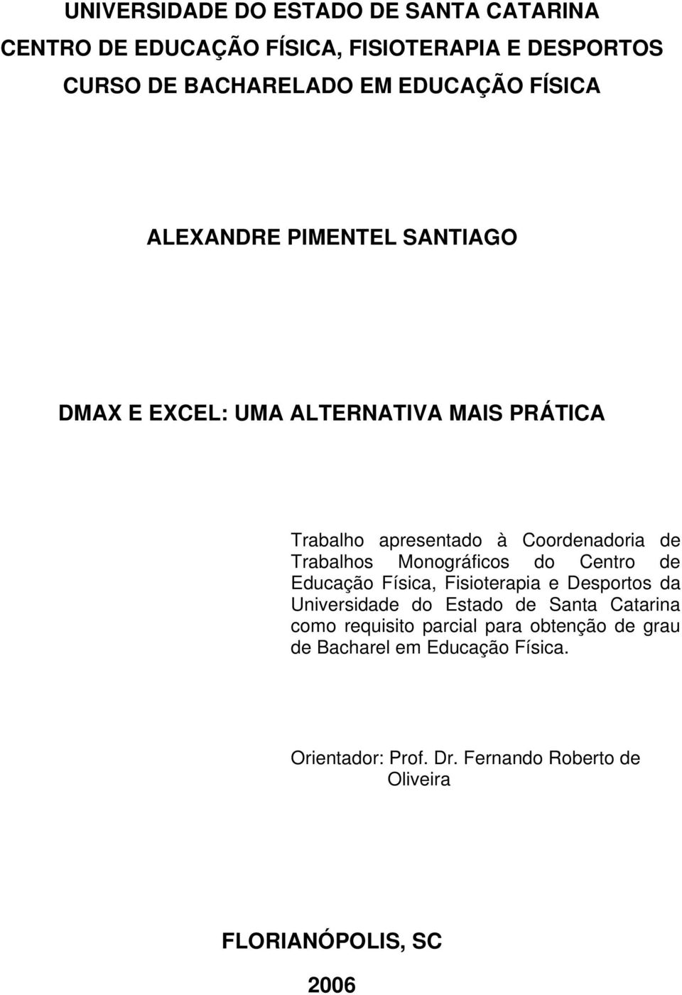 Monográficos do Centro de Educação Física, Fisioterapia e Desportos da Universidade do Estado de Santa Catarina como requisito