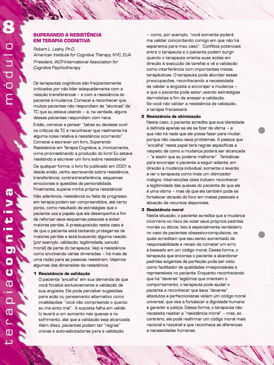 American Institute for Cognitive Therapy, NYC, EUA President, IACP-International Association for Cognitive Psychotherapy Os terapeutas cognitivos são freqüentemente criticados por não lidar