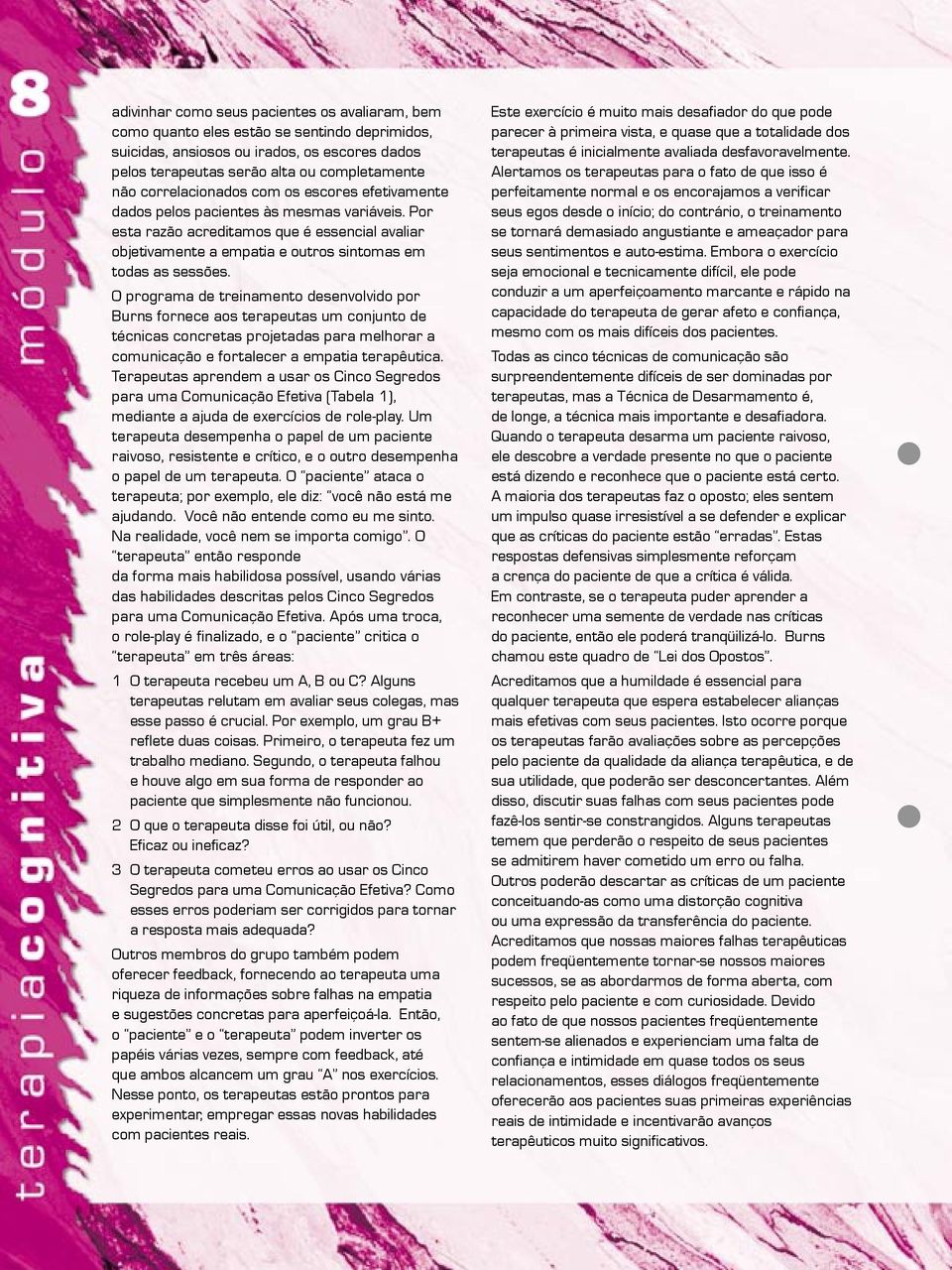 O programa de treinamento desenvolvido por Burns fornece aos terapeutas um conjunto de técnicas concretas projetadas para melhorar a comunicação e fortalecer a empatia terapêutica.