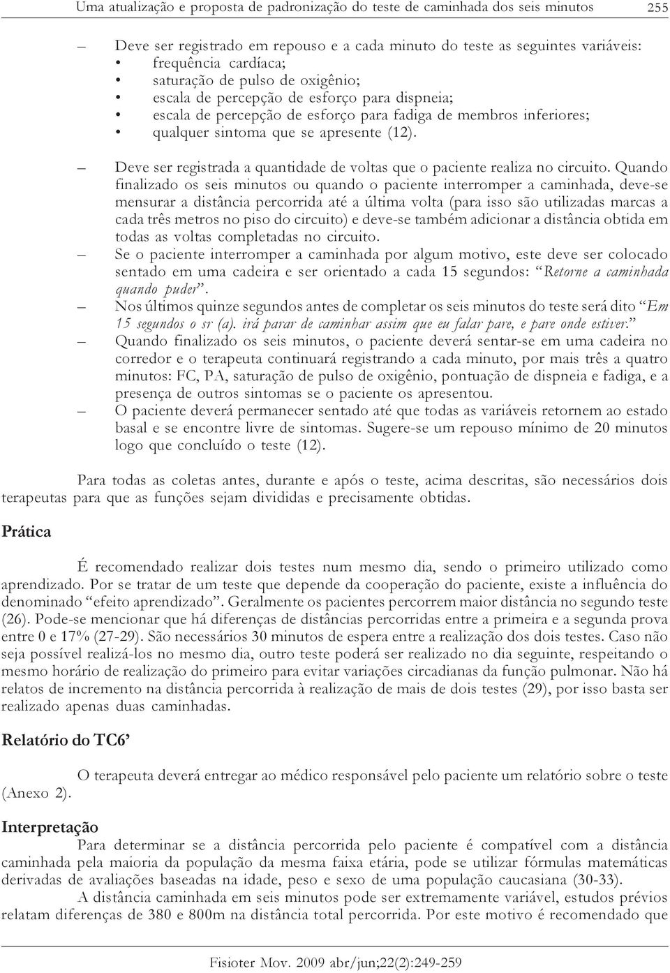 Deve ser registrada a quantidade de voltas que o paciente realiza no circuito.