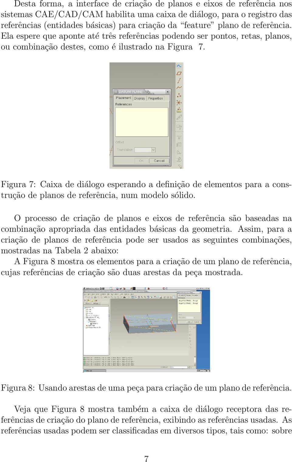 Figura 7: Caixa de diálogo esperando a definição de elementos para a construção de planos de referência, num modelo sólido.