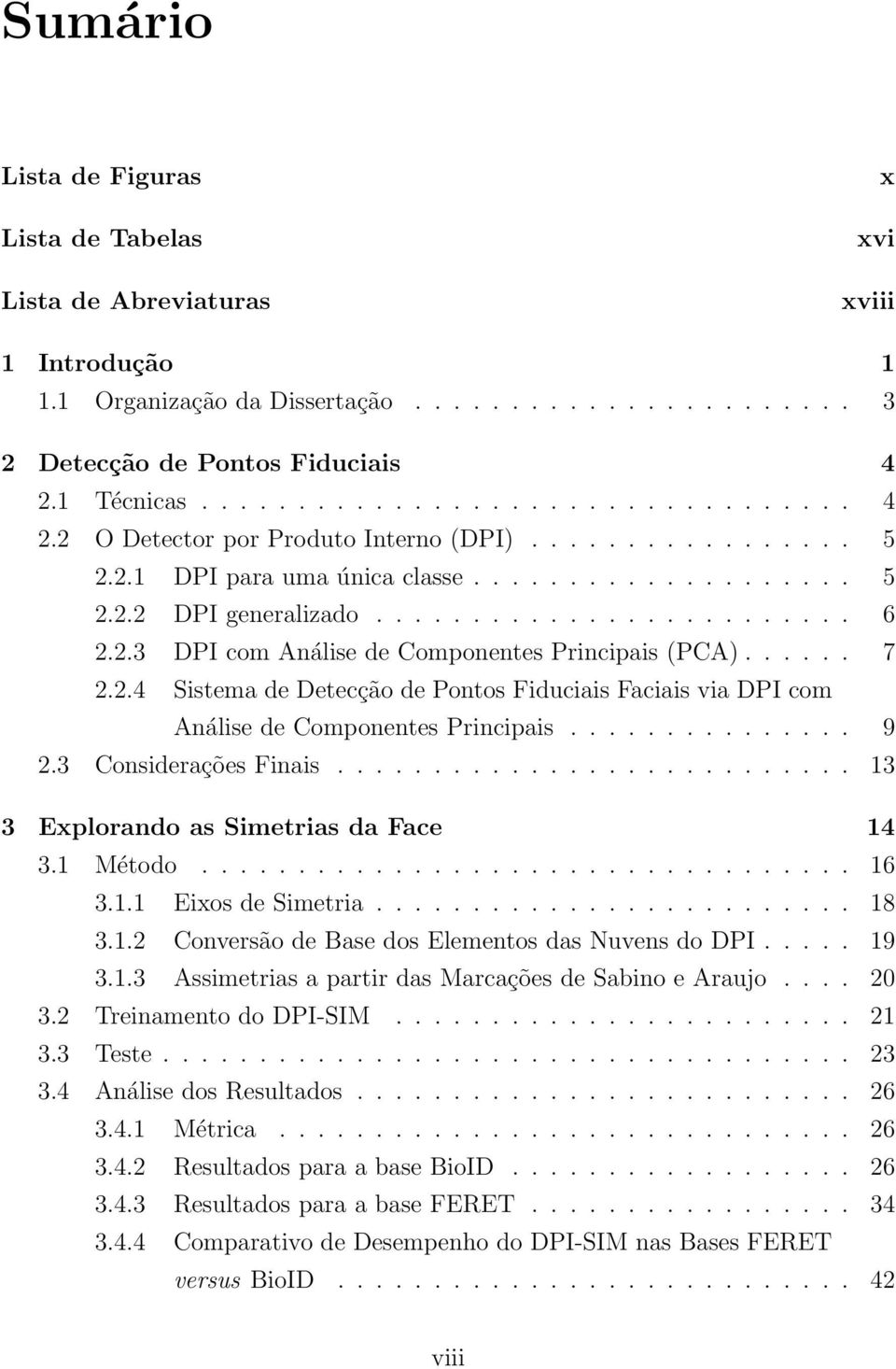 2.3 DPI com Análise de Componentes Principais (PCA)...... 7 2.2.4 Sistema de Detecção de Pontos Fiduciais Faciais via DPI com Análise de Componentes Principais............... 9 2.