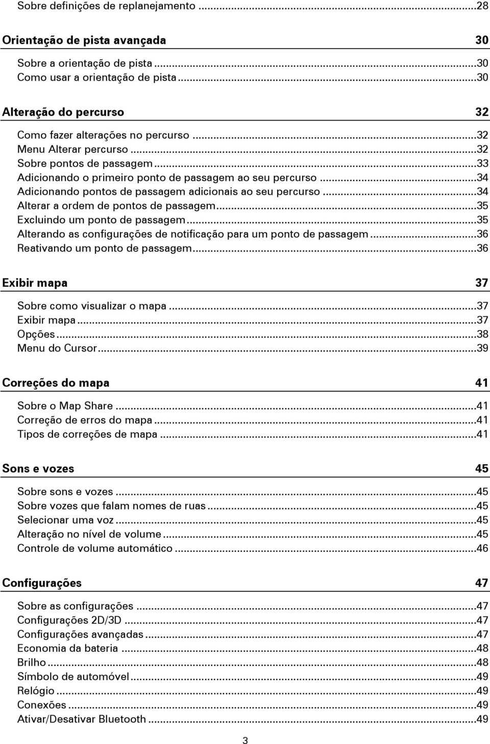 .. 34 Adicionando pontos de passagem adicionais ao seu percurso... 34 Alterar a ordem de pontos de passagem... 35 Excluindo um ponto de passagem.