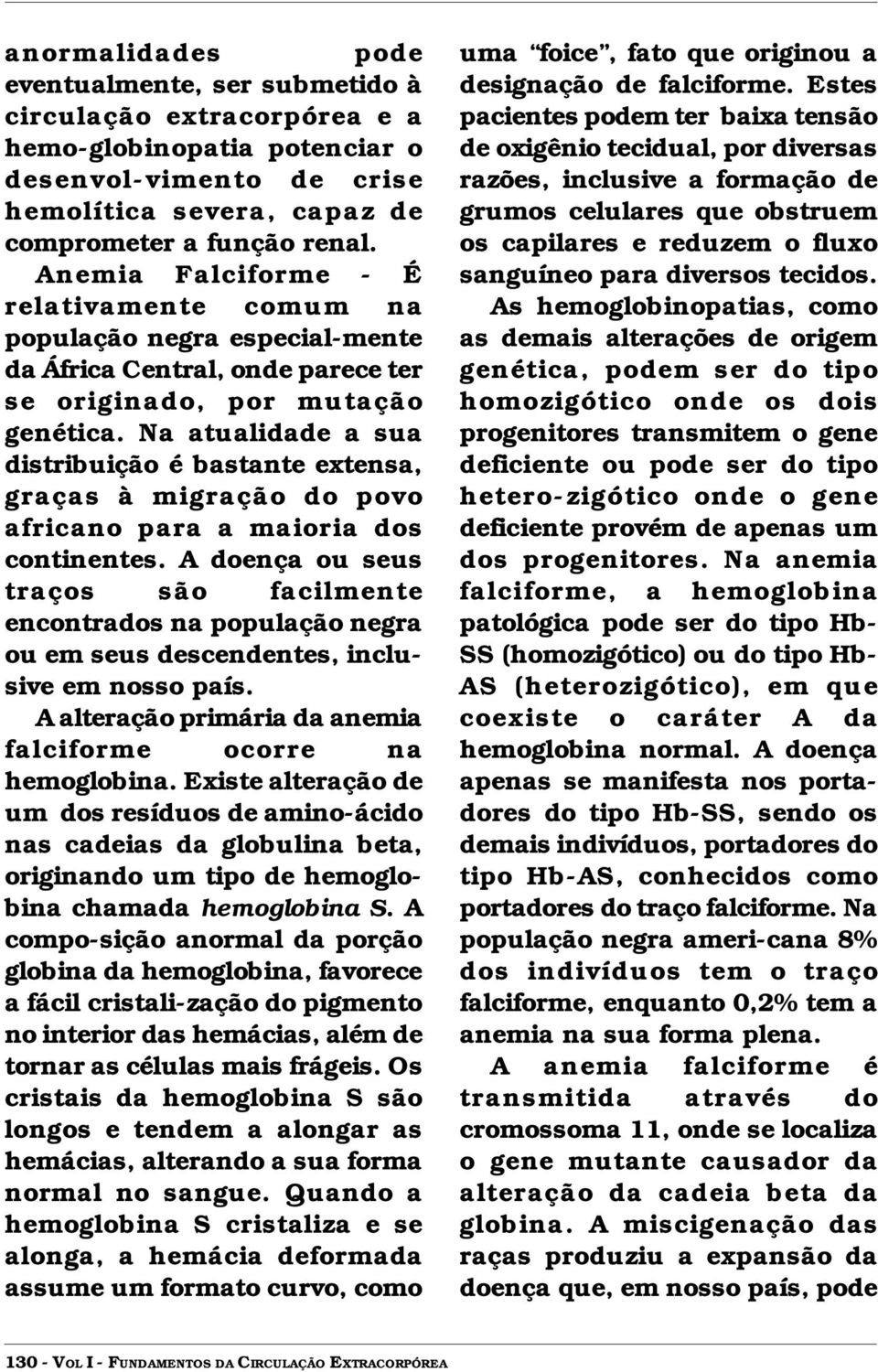 Na atualidade a sua distribuição é bastante extensa, graças à migração do povo africano para a maioria dos continentes.