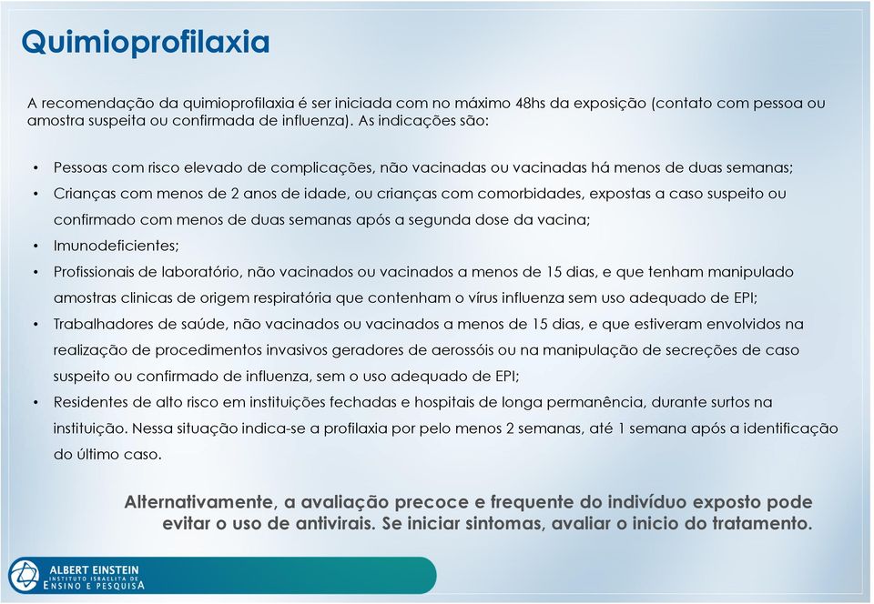 suspeito ou confirmado com menos de duas semanas após a segunda dose da vacina; Imunodeficientes; Profissionais de laboratório, não vacinados ou vacinados a menos de 15 dias, e que tenham manipulado