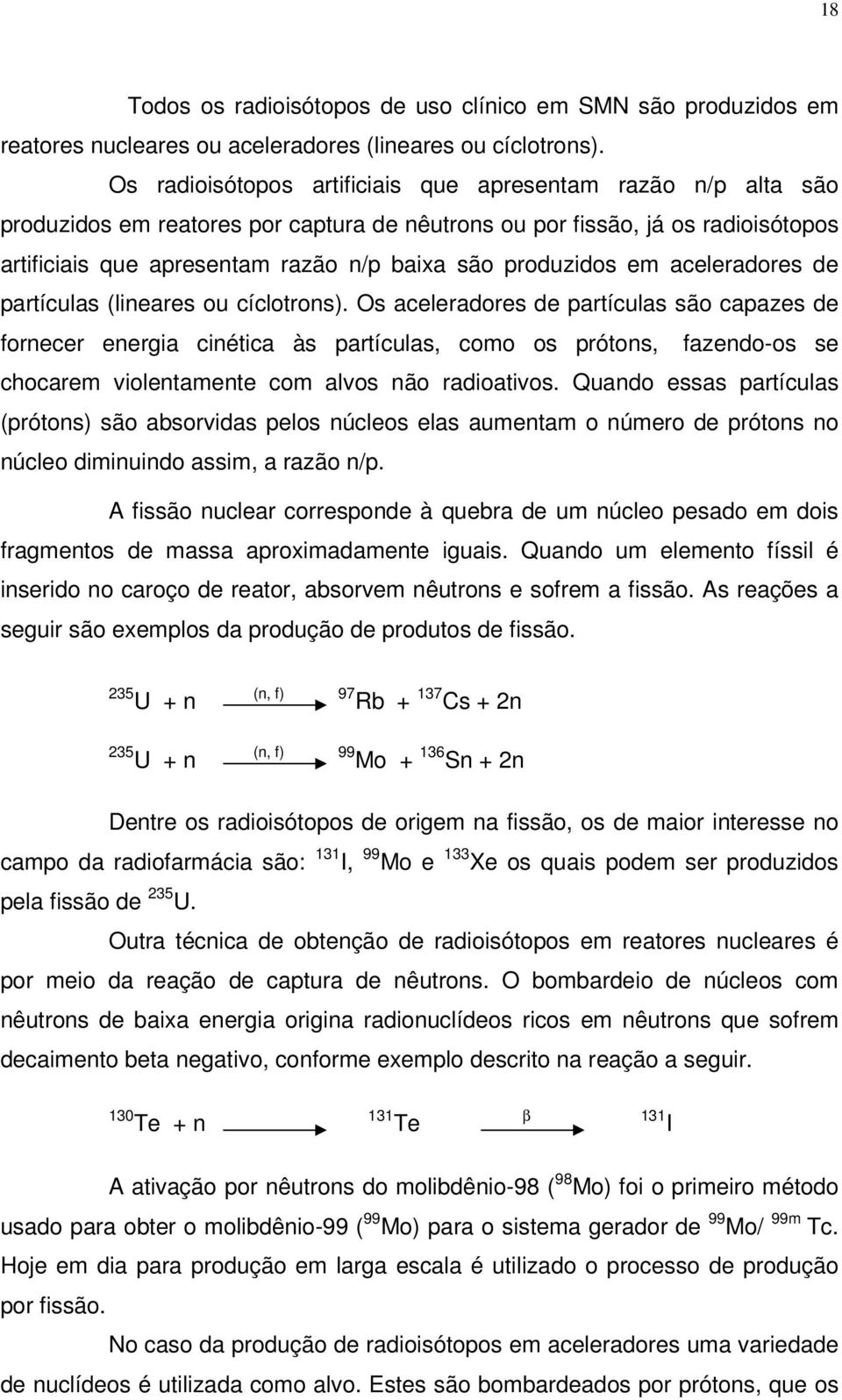 produzidos em aceleradores de partículas (lineares ou cíclotrons).