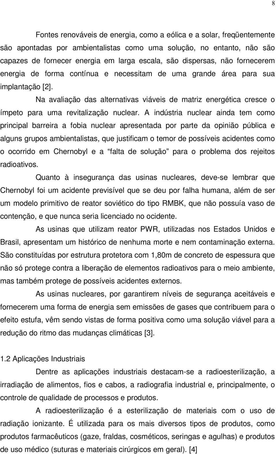 Na avaliação das alternativas viáveis de matriz energética cresce o ímpeto para uma revitalização nuclear.