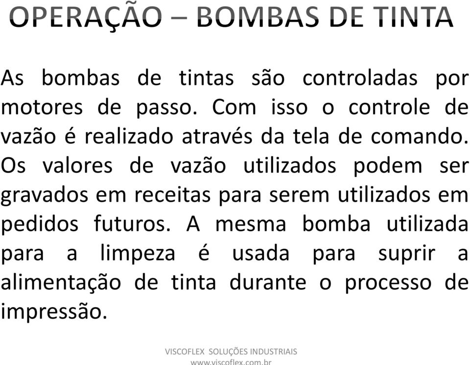 Os valores de vazão utilizados podem ser gravados em receitas para serem utilizados em