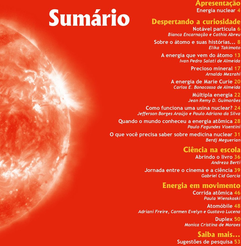 Bonacossa de Almeida Múltipla energia 22 Jean Remy D. Guimarães Como funciona uma usina nuclear?