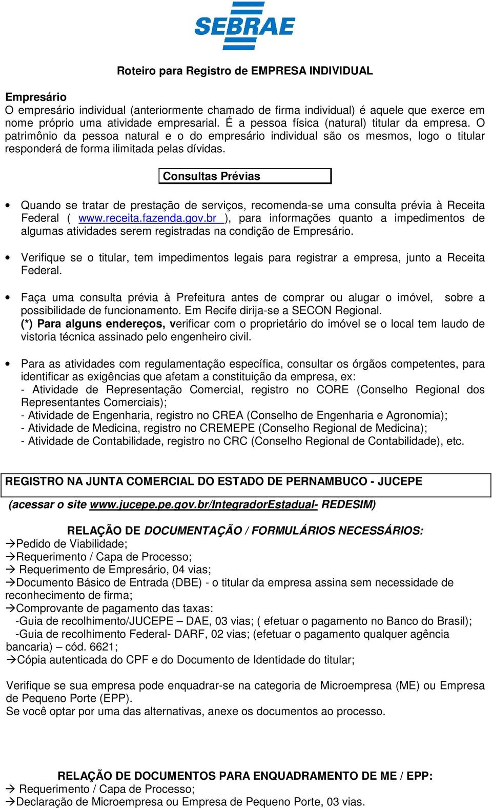 Consultas Prévias Quando se tratar de prestação de serviços, recomenda-se uma consulta prévia à Receita Federal ( www.receita.fazenda.gov.