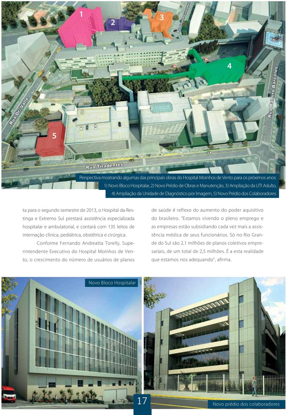 hospitalar e ambulatorial, e contará com 135 leitos de internação clínica, pediátrica, obstétrica e cirúrgica.