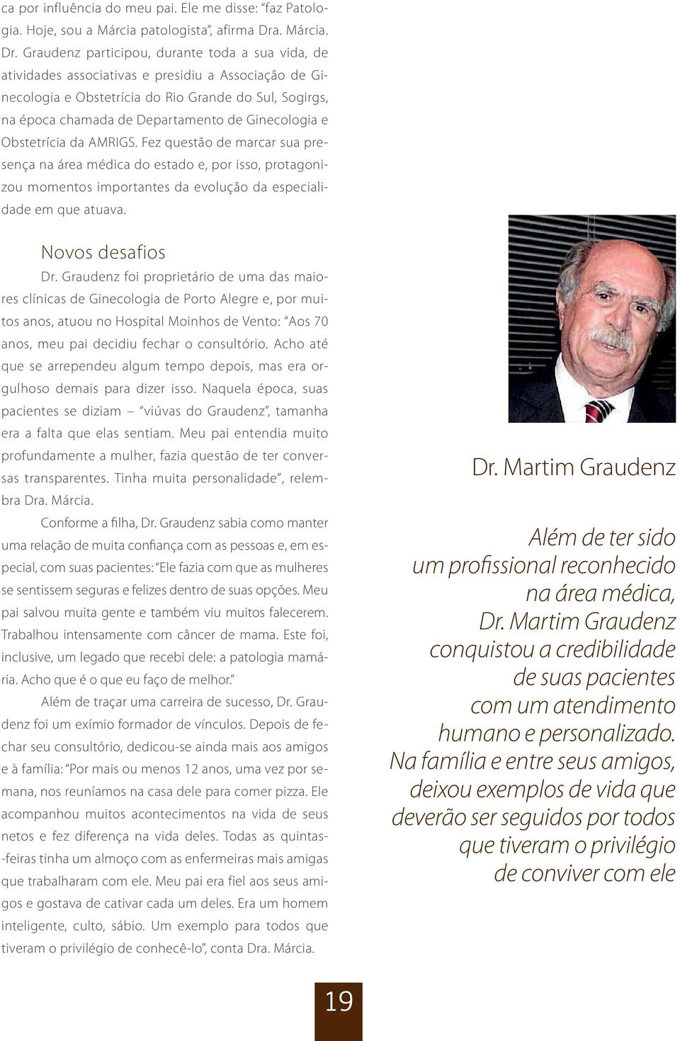 Graudenz participou, durante toda a sua vida, de atividades associativas e presidiu a Associação de Ginecologia e Obstetrícia do Rio Grande do Sul, Sogirgs, na época chamada de Departamento de