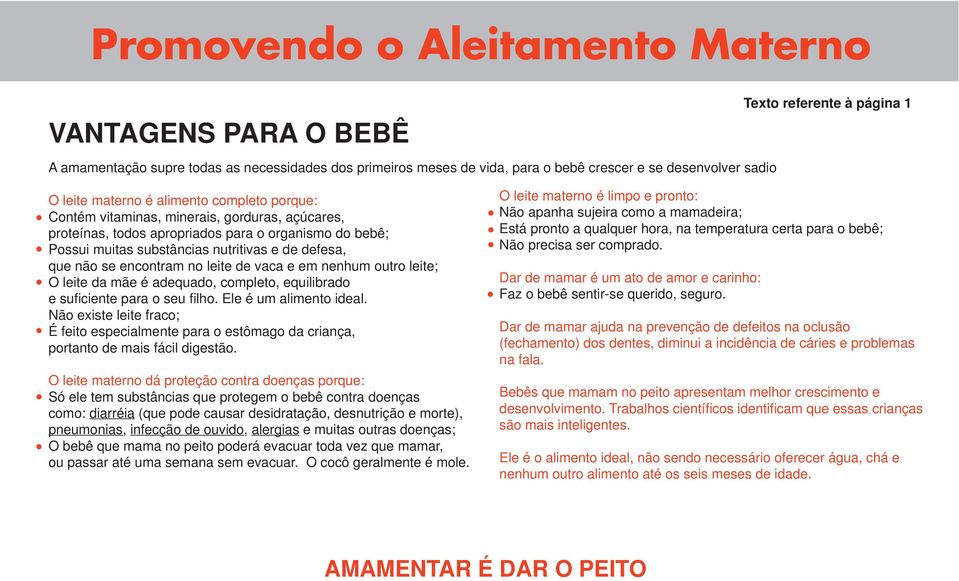 e em nenhum outro leite; O leite da mãe é adequado, completo, equilibrado e sufi ciente para o seu fi lho. Ele é um alimento ideal.