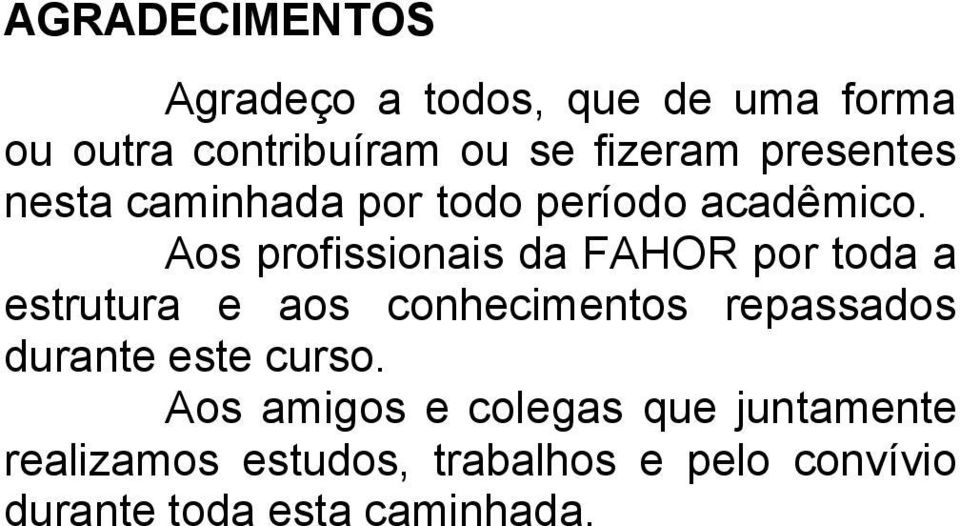 Aos profissionais da FAHOR por toda a estrutura e aos conhecimentos repassados durante