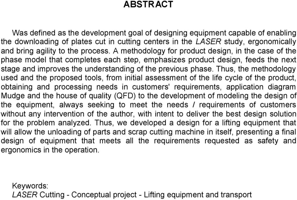 A methodology for product design, in the case of the phase model that completes each step, emphasizes product design, feeds the next stage and improves the understanding of the previous phase.