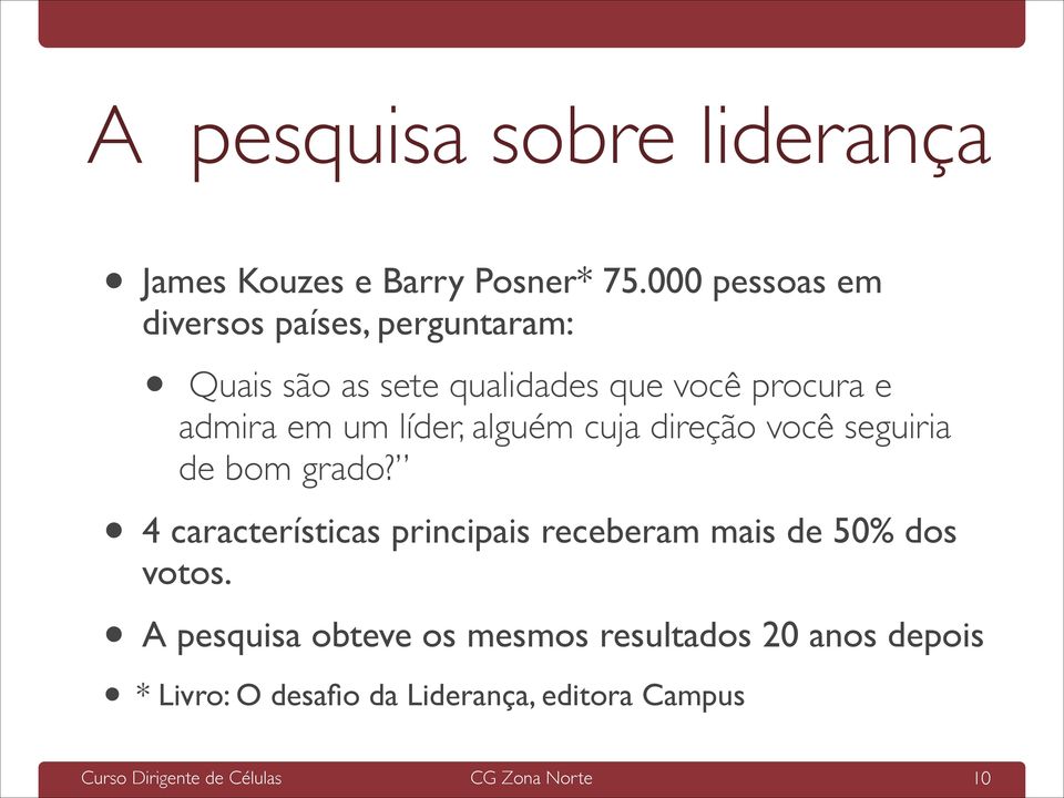 admira em um líder, alguém cuja direção você seguiria de bom grado?