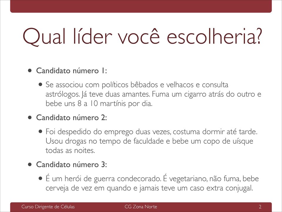 Candidato número 2: Foi despedido do emprego duas vezes, costuma dormir até tarde.