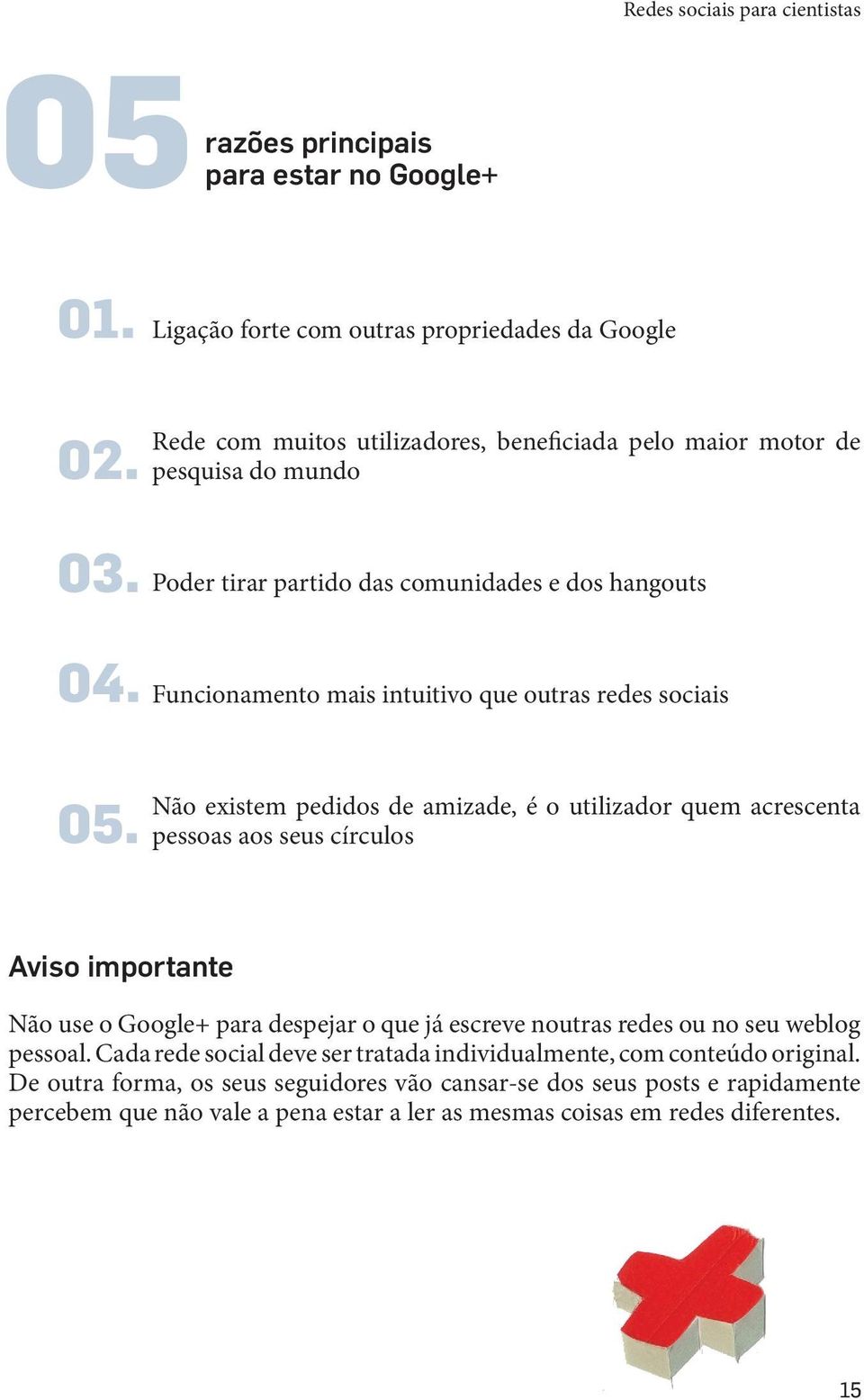 Poder tirar partido das comunidades e dos hangouts Funcionamento mais intuitivo que outras redes sociais 05.