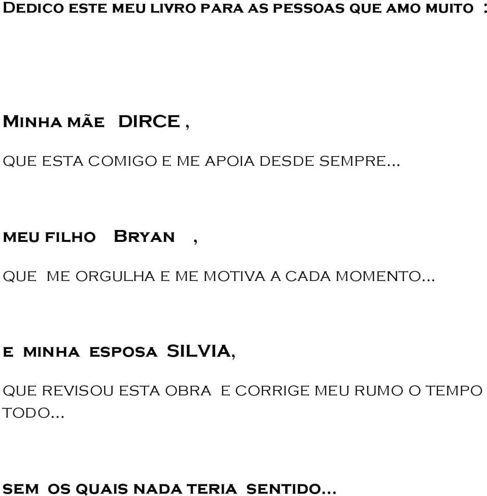 .. meu filho Bryan, que me orgulha e me motiva a cada momento.