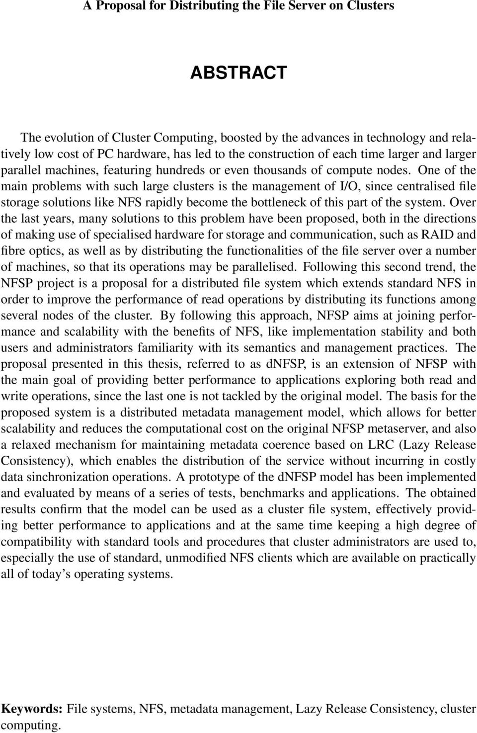 One of the main problems with such large clusters is the management of I/O, since centralised file storage solutions like NFS rapidly become the bottleneck of this part of the system.