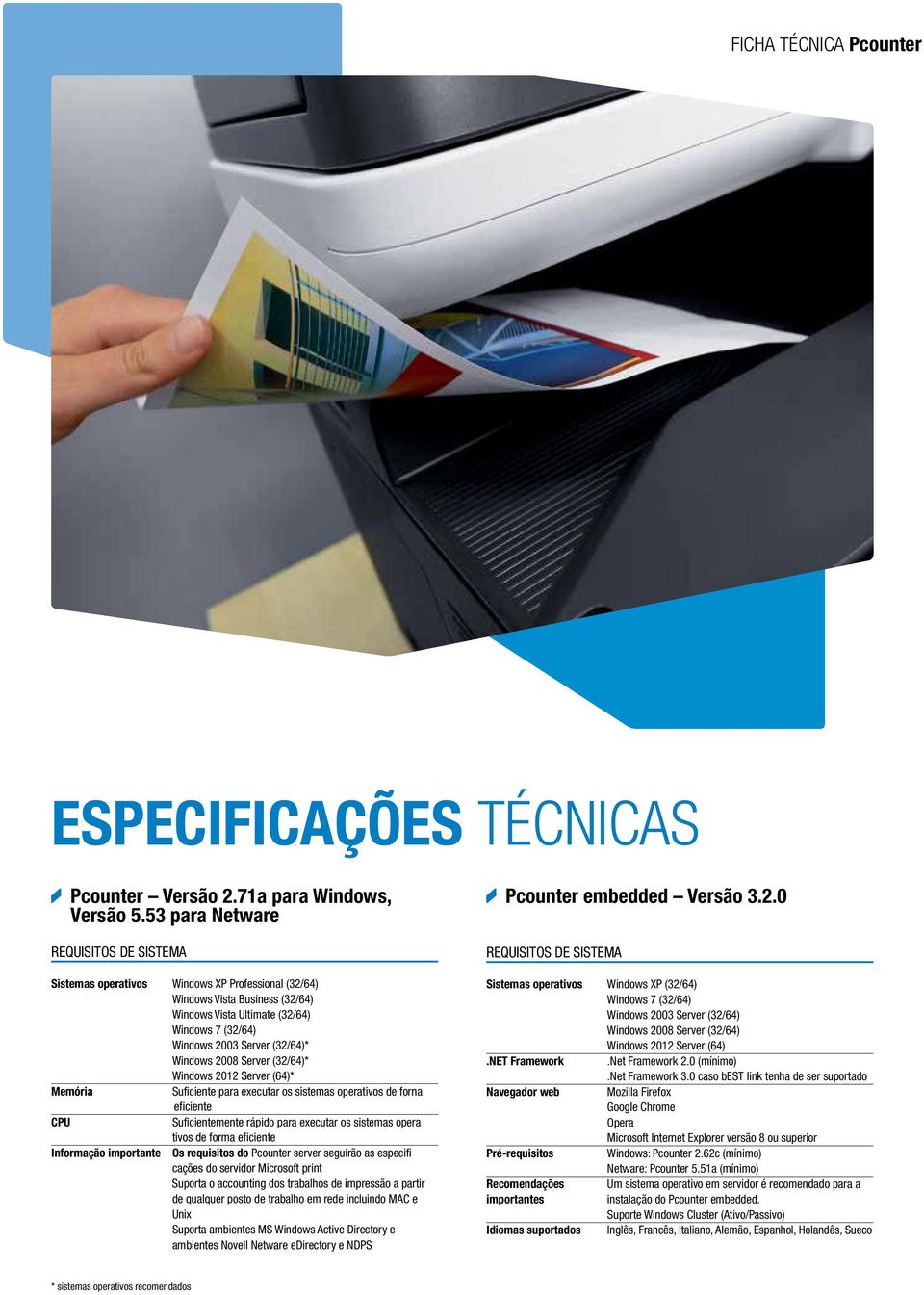 para executar os sistemas operativos de forna eficiente Suficientemente rápido para executar os sistemas opera tivos de forma eficiente Informação importante Os requisitos do Pcounter server seguirão