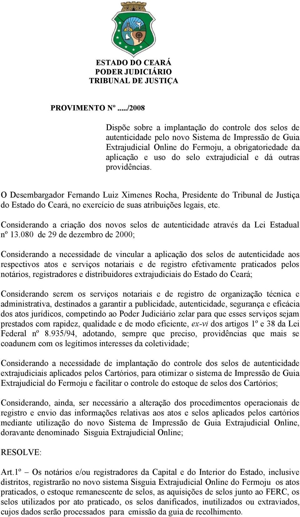 extrajudicial e dá outras providências. O Desembargador Fernando Luiz Ximenes Rocha, Presidente do Tribunal de Justiça do Estado do Ceará, no exercício de suas atribuições legais, etc.