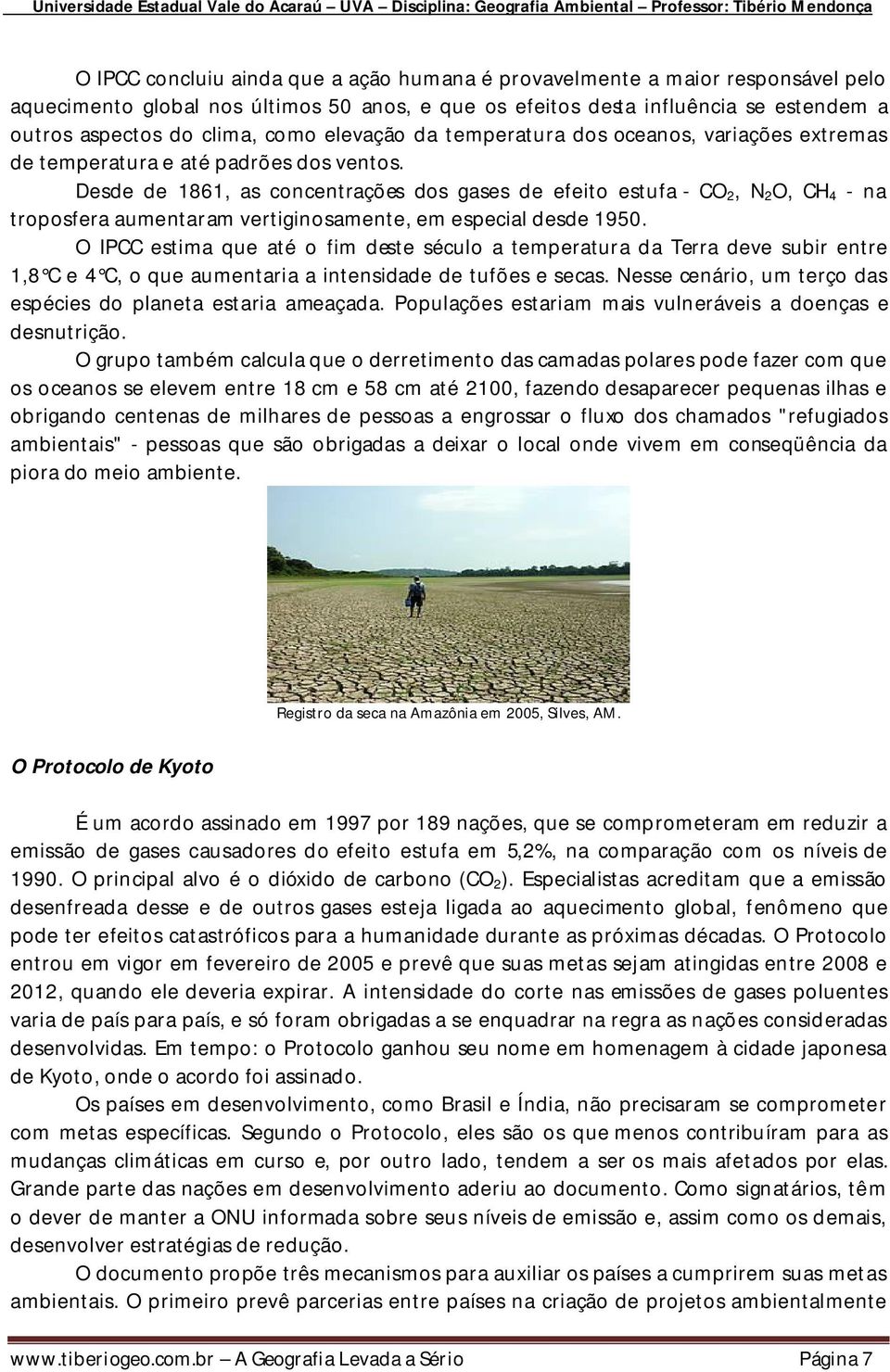 Desde de 1861, as concentrações dos gases de efeito estufa - CO 2, N 2 O, CH 4 - na troposfera aumentaram vertiginosamente, em especial desde 1950.