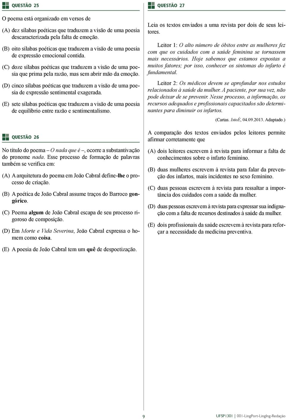 (C) doze sílabas poéticas que traduzem a visão de uma poesia que prima pela razão, mas sem abrir mão da emoção.