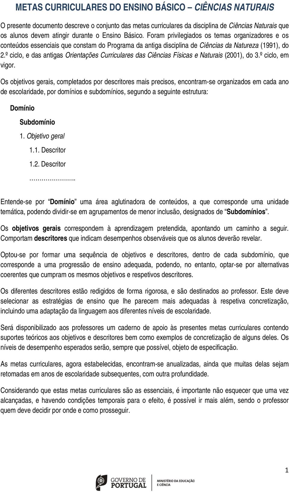 º ciclo, e das antigas Orientações Curriculares das Ciências Físicas e Naturais (2001), do 3.º ciclo, em vigor.