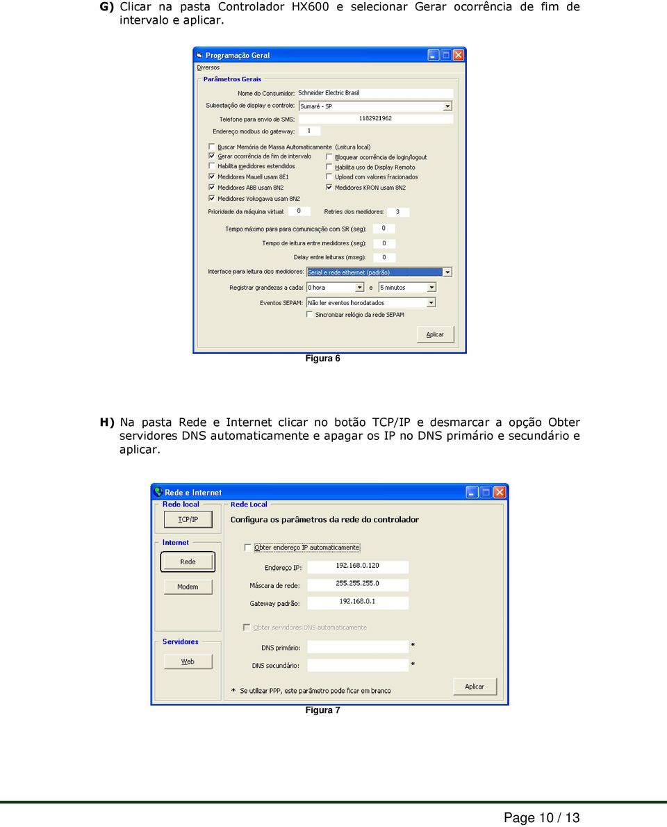 Figura 6 H) Na pasta Rede e Internet clicar no botão TCP/IP e desmarcar