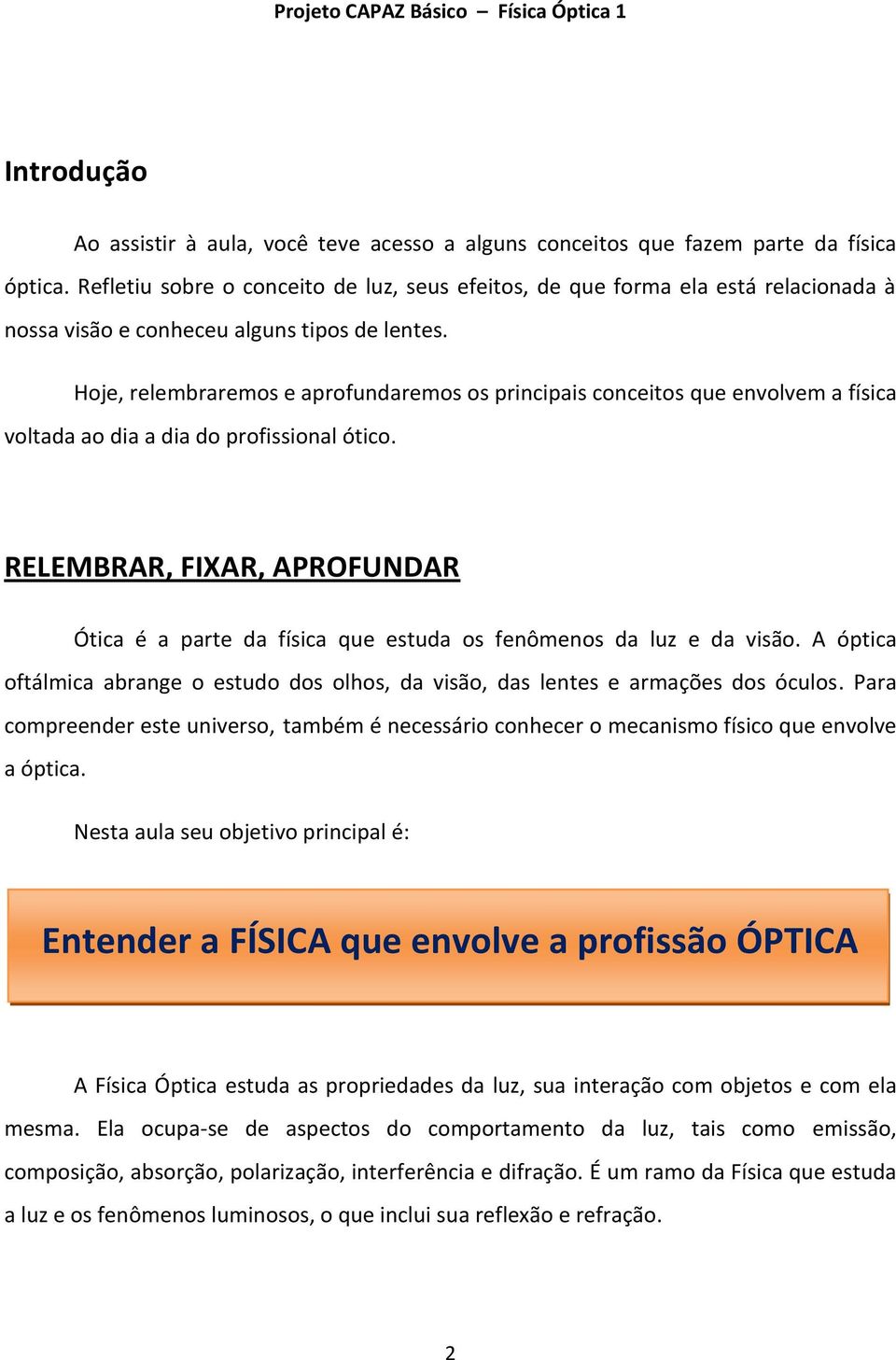 Hoje, relembraremos e aprofundaremos os principais conceitos que envolvem a física voltada ao dia a dia do profissional ótico.