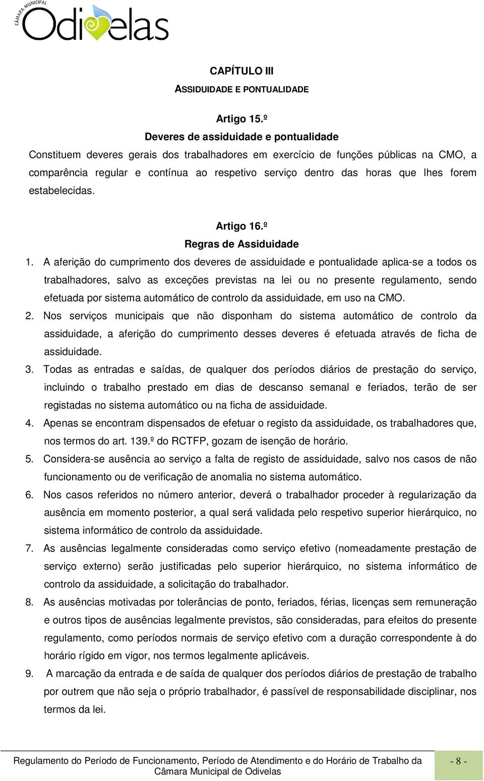 lhes forem estabelecidas. Artigo 16.º Regras de Assiduidade 1.