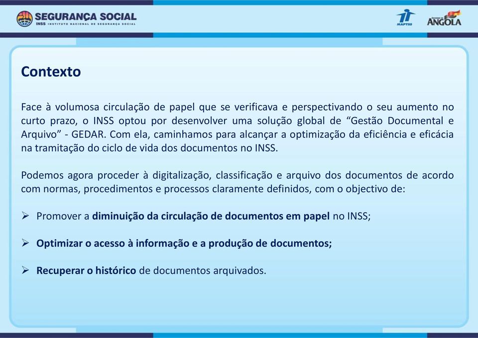 Podemos agora proceder à digitalização, classificação e arquivo dos documentos de acordo com normas, procedimentos e processos claramente definidos, com o objectivo