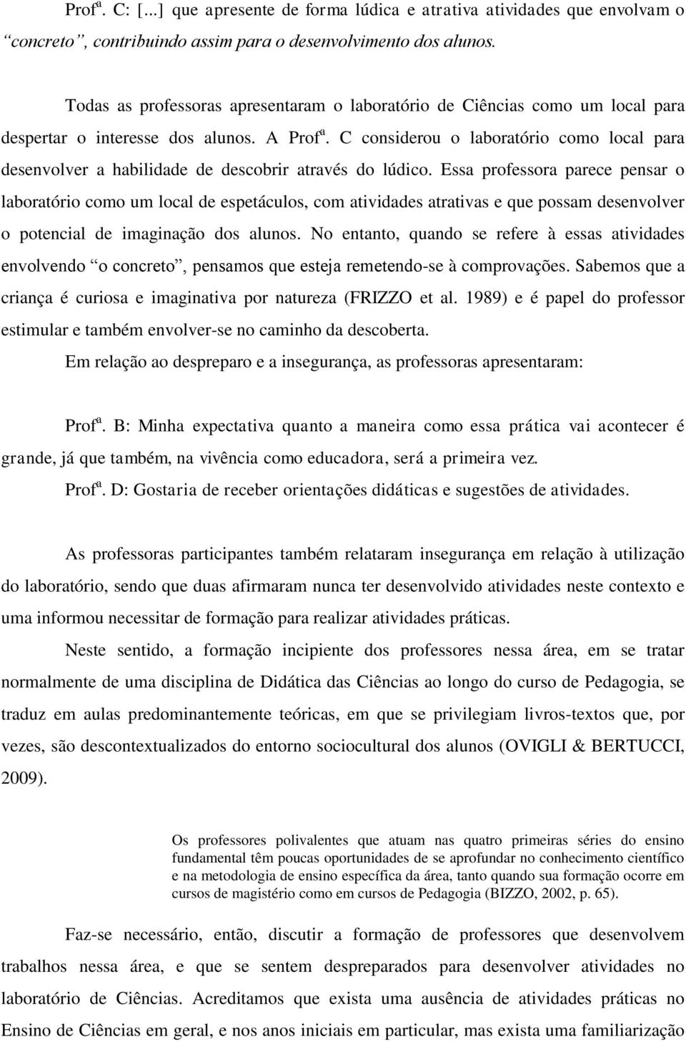 C considerou o laboratório como local para desenvolver a habilidade de descobrir através do lúdico.