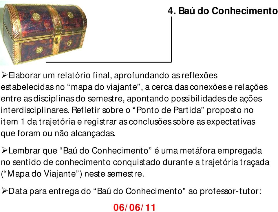 Refletir sobre o Ponto de Partida proposto no item 1 da trajetória e registrar as conclusões sobre as expectativas que foram ou não alcançadas.