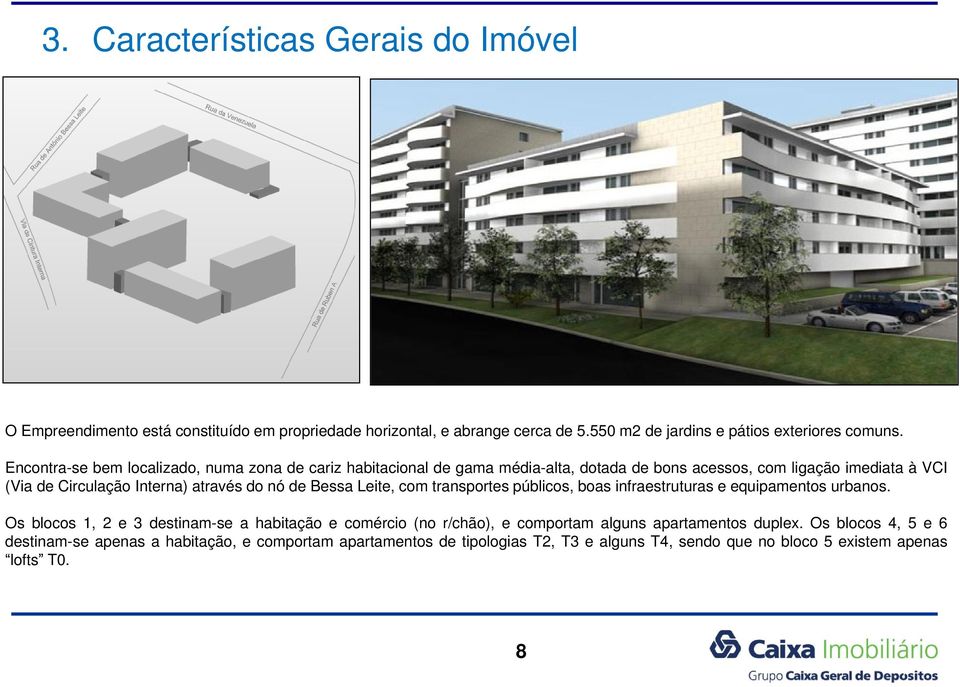 nó de Bessa Leite, com transportes públicos, boas infraestruturas e equipamentos urbanos.