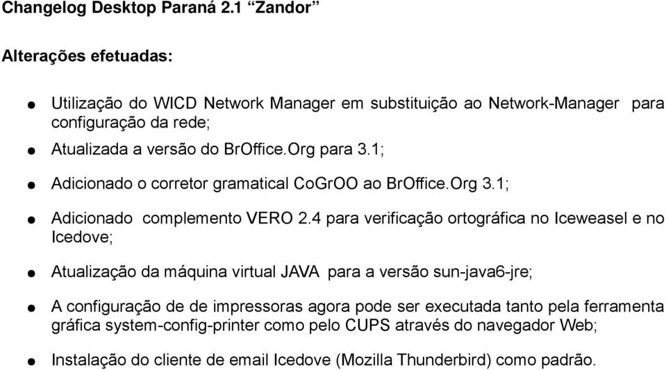 Org para 3.1; Adicionado o corretor gramatical CoGrOO ao BrOffice.Org 3.1; Adicionado complemento VERO 2.