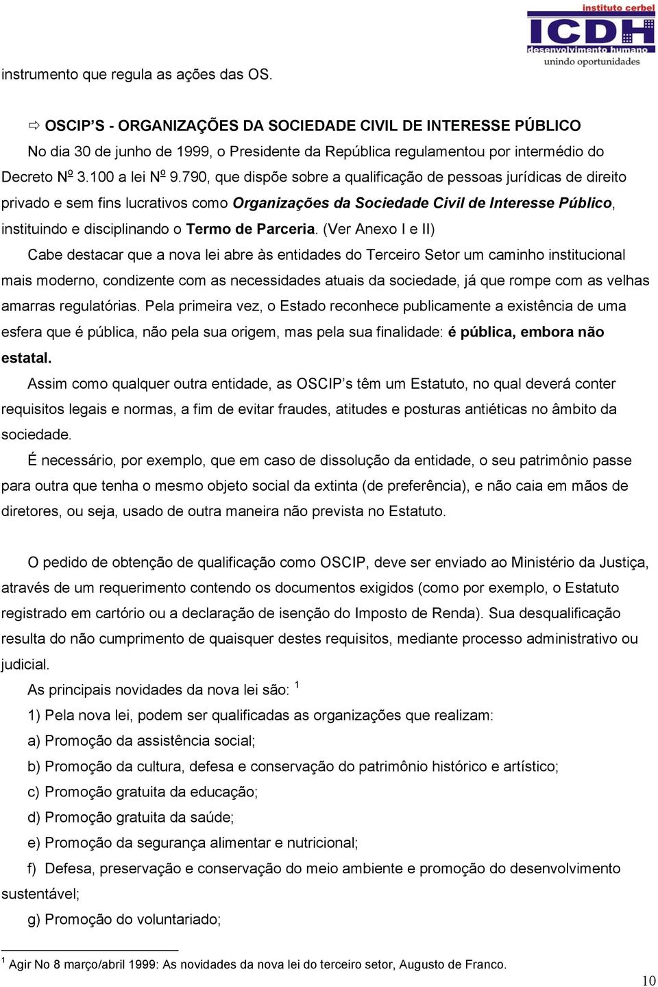 790, que dispõe sobre a qualificação de pessoas jurídicas de direito privado e sem fins lucrativos como Organizações da Sociedade Civil de Interesse Público, instituindo e disciplinando o Termo de