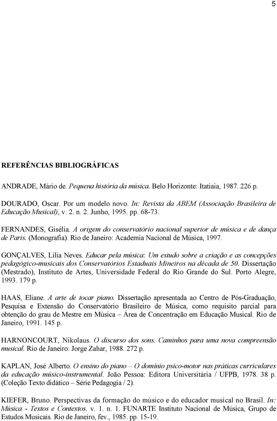 (Monografia). Rio de Janeiro: Academia Nacional de Música, 1997. GONÇALVES, Lília Neves.